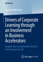 book Drivers of Corporate Learning through an Involvement in Business Accelerators: Insights from an Explorative Study in the Aerospace Sector