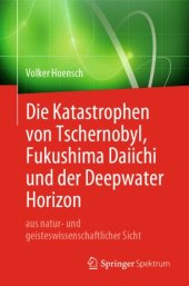 book Die Katastrophen von Tschernobyl, Fukushima Daiichi und der Deepwater Horizon aus natur- und geisteswissenschaftlicher Sicht