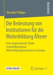 book Die Bedeutung von Institutionen für die Weiterbildung Älterer: Eine vergleichende Studie erwerbsbezogener Weiterbildungsteilnahme in Europa