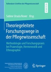 book Theoriegeleitete Forschungswege in der Pflegewissenschaft: Methodologie und Forschungspraxis bei Praxeologie, Hermeneutik und Ethnographie