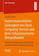 book Datenschutzrechtliche Zulässigkeit von Cloud-Computing-Services und deren teilautomatisierte Überprüfbarkeit: Eine Betrachtung unter Anwendung der Datenschutz-Grundverordnung