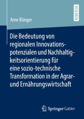 book Die Bedeutung von regionalen Innovationspotenzialen und Nachhaltigkeitsorientierung für eine sozio-technische Transformation in der Agrar- und Ernährungswirtschaft