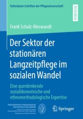 book Der Sektor der stationären Langzeitpflege im sozialen Wandel: Eine querdenkende sozialökonomische und ethnomethodologische Expertise