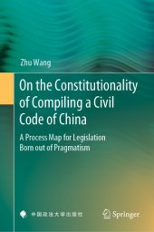 book On the Constitutionality of Compiling a Civil Code of China: A Process Map for Legislation Born out of Pragmatism