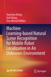 book Machine Learning-based Natural Scene Recognition for Mobile Robot Localization in An Unknown Environment