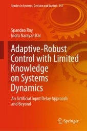 book Adaptive-Robust Control with Limited Knowledge on Systems Dynamics: An Artificial Input Delay Approach and Beyond