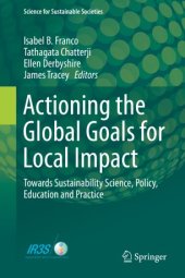 book Actioning the Global Goals for Local Impact: Towards Sustainability Science, Policy, Education and Practice