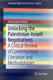 book Unlocking the Palestinian-Israeli Negotiations : A Critical Review of Contemporary Literature and Methodologies