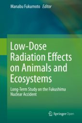 book Low-Dose Radiation Effects on Animals and Ecosystems: Long-Term Study on the Fukushima Nuclear Accident