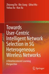 book Towards User-Centric Intelligent Network Selection in 5G Heterogeneous Wireless Networks: A Reinforcement Learning Perspective