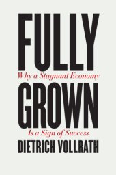 book Fully Grown: Why a Stagnant Economy Is a Sign of Success