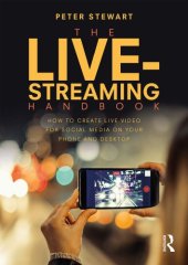 book The Live-Streaming Handbook: How to Create Live Video for Social Media on Your Phone and Desktop