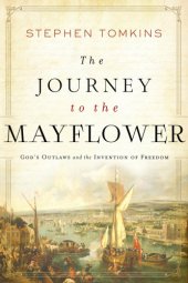 book The Journey to the Mayflower: God’s Outlaws and the Invention of Freedom