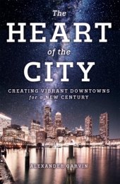 book The Heart of the City: Creating Vibrant Downtowns for a New Century