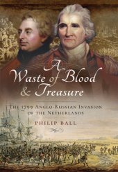 book A Waste of Blood and Treasure: The 1799 Anglo-Russian Invasion of the Netherlands