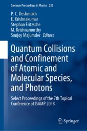 book Quantum Collisions and Confinement of Atomic and Molecular Species, and Photons: Select Proceedings of the 7th Topical Conference of ISAMP 2018