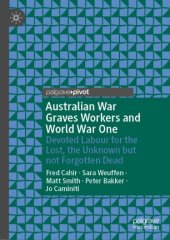 book Australian War Graves Workers and World War One: Devoted Labour for the Lost, the Unknown but not Forgotten Dead