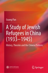 book A Study of Jewish Refugees in China (1933–1945): History, Theories and the Chinese Pattern