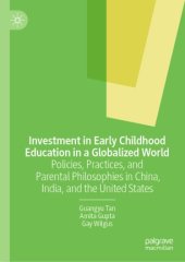 book Investment in Early Childhood Education in a Globalized World: Policies, Practices, and Parental Philosophies in China, India, and the United States