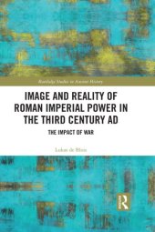 book Image and Reality of Roman Imperial Power in the Third Century Ad: The Impact of War