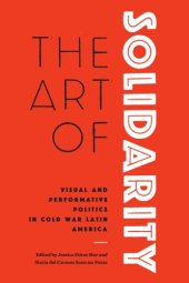 book Art of Solidarity: Visual and Performative Politics in Cold War Latin America