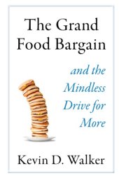 book The Grand Food Bargain: And the Mindless Drive for More