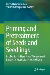 book Priming and Pretreatment of Seeds and Seedlings: Implication in Plant Stress Tolerance and Enhancing Productivity in Crop Plants