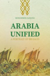 book Arabia Unified A Portrait of Ibn Saud