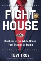 book Fight House: Rivalries in the White House from Truman to Trump