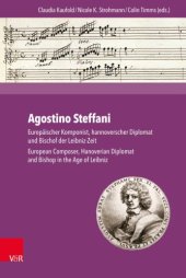 book Agostino Steffani Europäischer Komponist, hannoverscher Diplomat und Bischof der Leibniz-Zeit. European Composer, Hanoverian Diplomat and Bishop in the Age of Leibniz