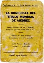 book La conquista del titulo mundial de ajedrez : Reseña historica de los 27 matches mundiales jugados desde 1886 a 1972 : Contiene las 476 partidas disputadas por el cetro mundial : Match Fischer-Spassky completo y comentado.