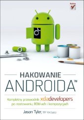 book Hakowanie Androida. Kompletny przewodnik XDA Developers po rootowaniu, ROM-ach i kompozycjach
