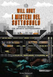 book I misteri del sottosuolo. Storia umana del mondo sotterraneo