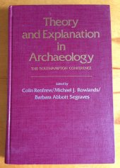 book Theory and Explanation in Archaeology. The Southhampton Conference