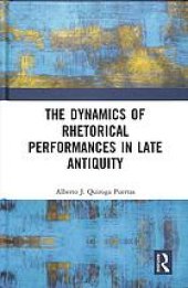 book The Dynamics of Rhetorical Performances in Late Antiquity