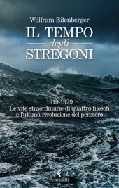 book Il tempo degli stregoni: 1919-1929. Le vite straordinarie di quattro filosofi e l'ultima rivoluzione del pensiero