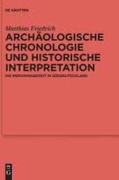 book Archäologische Chronologie und historische Interpretation: Die Merowingerzeit in Süddeutschland