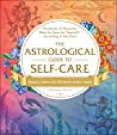 book The Astrological Guide to Self-Care: Hundreds of Heavenly Ways to Care for Yourself—According to the Stars