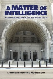 book A Matter of Intelligence: MI5 and the Surveillance of Anti-Nazi Refugees, 1933–1950