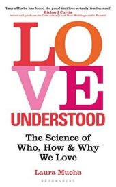 book Love Understood: The Science of Who, How and Why We Love