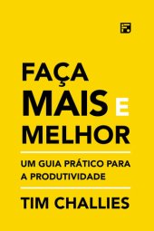 book Faça Mais e Melhor: Um guia prático para a produtividade