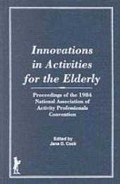 book Innovations in activities for the elderly : proceedings of the 1984 National Association of Activity Professionals Convention