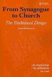 book From synagogue to church : the traditional design : its beginning, its definition, its end