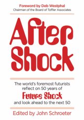 book After Shock: The World’s Foremost Futurists Reflect on 50 Years of Future Shock—and Look Ahead to the Next 50