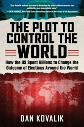 book The Plot to Control the World: How the US Spent Billions to Change the Outcome of Elections Around the World