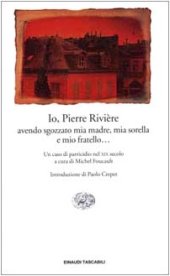 book Io, Pierre Rivière, avendo sgozzato mia madre, mia sorella e mio fratello... Un caso di parricidio del XIX secolo