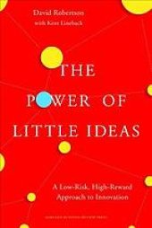 book The power of little ideas : a low-risk, high-reward approach to innovation