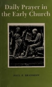 book Daily Prayer in the Early Church: A study of the Orgin and Early Development of the Divine Office