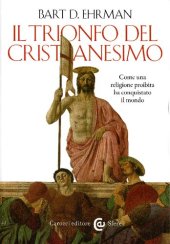 book Il trionfo del cristianesimo. Come una religione proibita ha conquistato il mondo