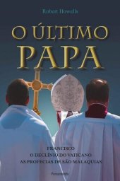 book O último Papa: Francisco, o declínio do Vaticano e as profecias de São Malaquias